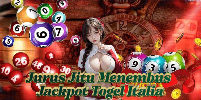 Jurus Jitu Menembus Jackpot Togel Italia