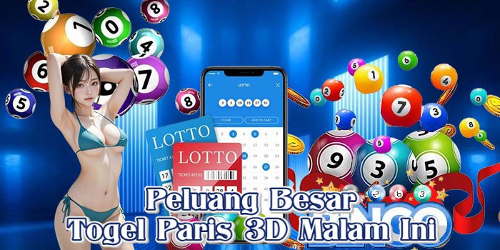 Peluang Besar Togel Paris 3D Malam Ini