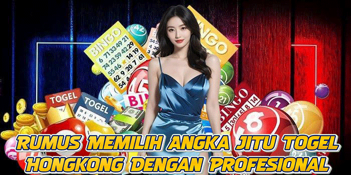 Rumus Memilih Angka Jitu Togel Hongkong Dengan Profesional